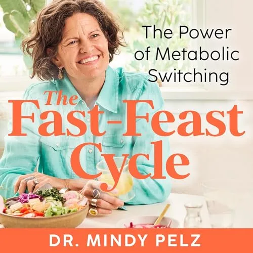 The Fast-Feast Cycle By Dr. Mindy Pelz
